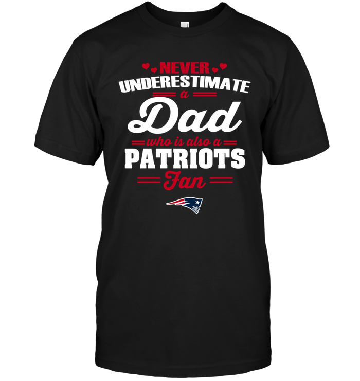 New England Patriots "never Underestimate A Dad" T-Shirt New England Patriots "never Underestimate A Dad" T-Shirt